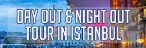 day out night out tour in Istanbul