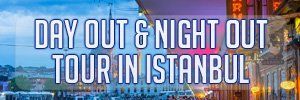 day out night out tour in Istanbul